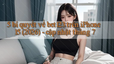 5 bí quyết về bet123 trên iPhone 15 (2026)   cập nhật tháng 7
