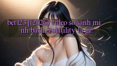 bet123 (2026) video so sánh minh bạch, volatility là gì