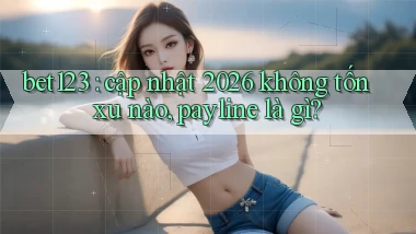 bet123 cập nhật 2026 không tốn xu nào, payline là gì