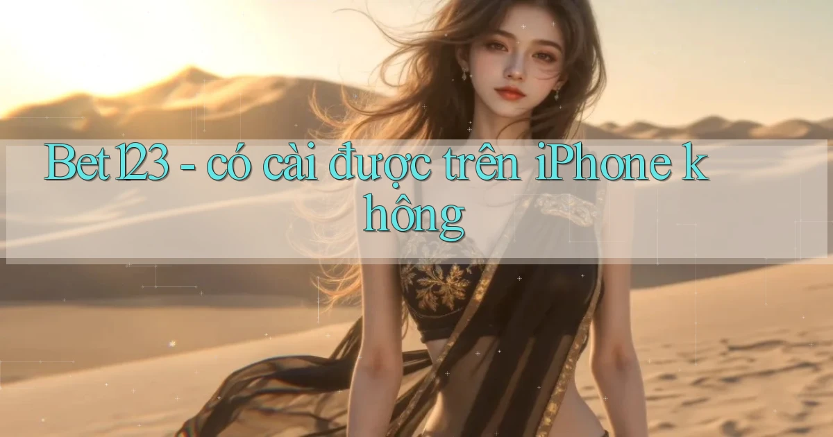 Bet123   có cài được trên iPhone không