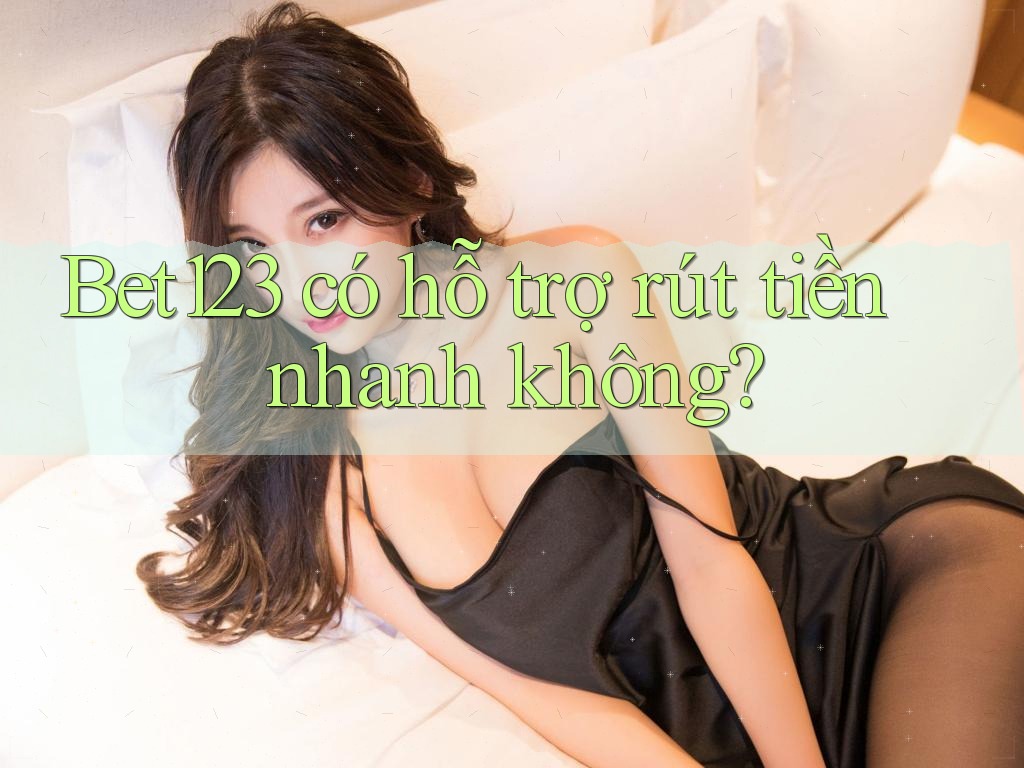 bet123 có hỗ trợ rút tiền nhanh không?