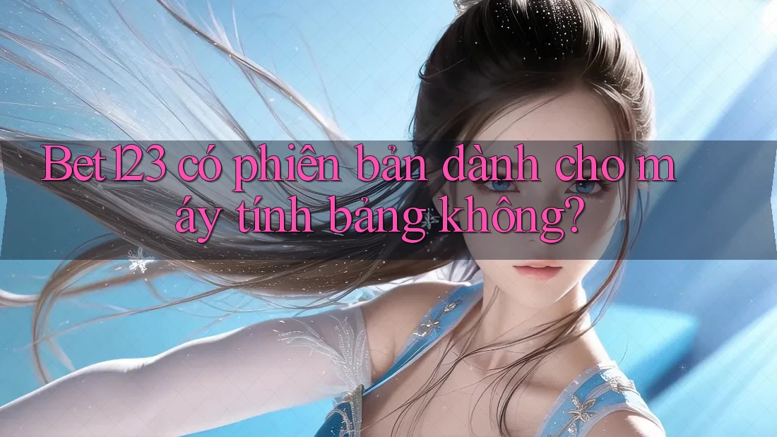 Bet123 có phiên bản dành cho máy tính bảng không?
