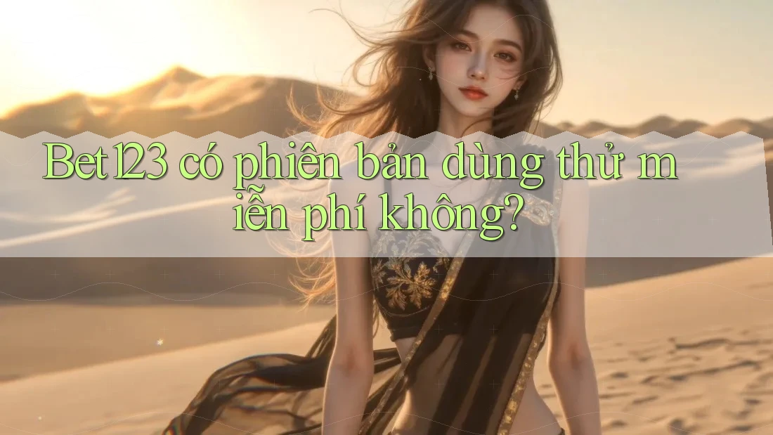 Bet123 có phiên bản dùng thử miễn phí không?