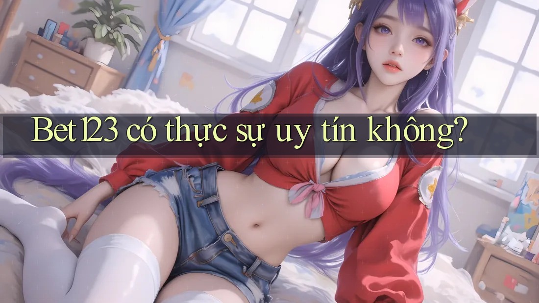 Bet123 có thực sự uy tín không?