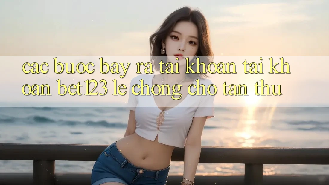 Các bước Bày ra tài khoản Tài Khoản bet123 Lẹ Chóng Cho Tân Thủ Các bước Bày ra tài khoản Tài Khoản bet123 Lẹ Chóng Cho Tân Thủ