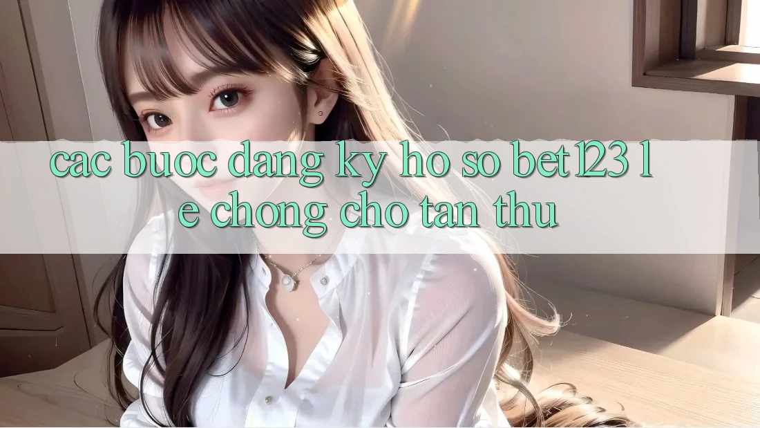 Các bước Đăng Ký Hồ sơ bet123 Lẹ Chóng Cho Tân Thủ
