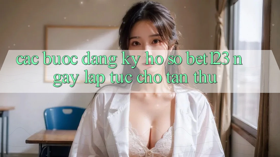 Các bước Đăng Ký Hồ sơ bet123 Ngay lập tức Cho Tân Thủ
