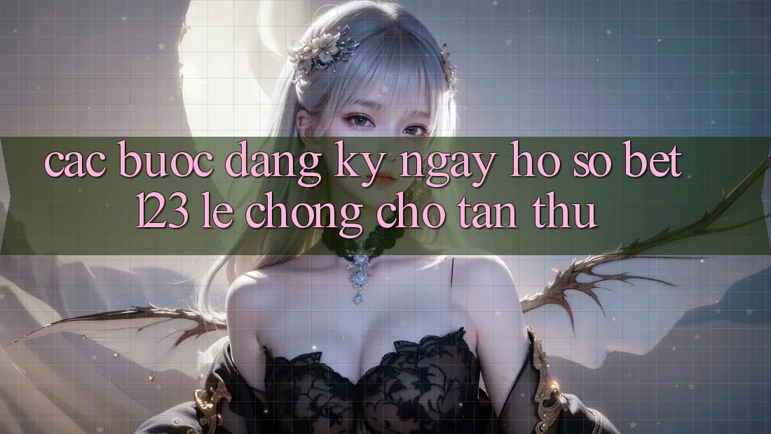Các bước Đăng ký ngay Hồ sơ bet123 Lẹ Chóng Cho Tân Thủ