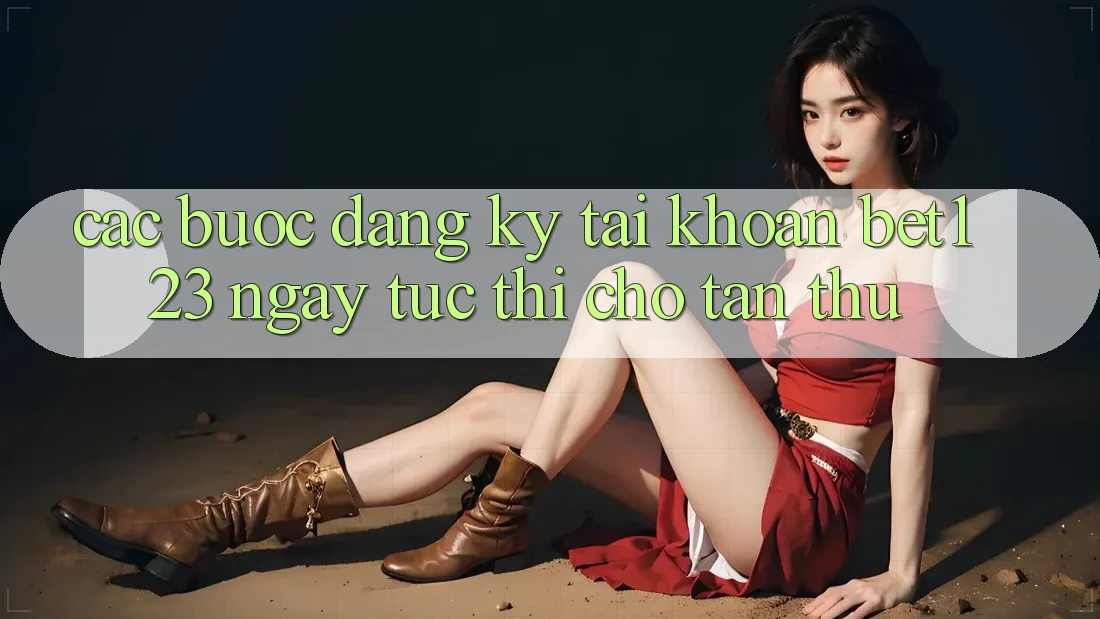 Các bước Đăng Ký Tài Khoản bet123 Ngay tức thì Cho Tân Thủ