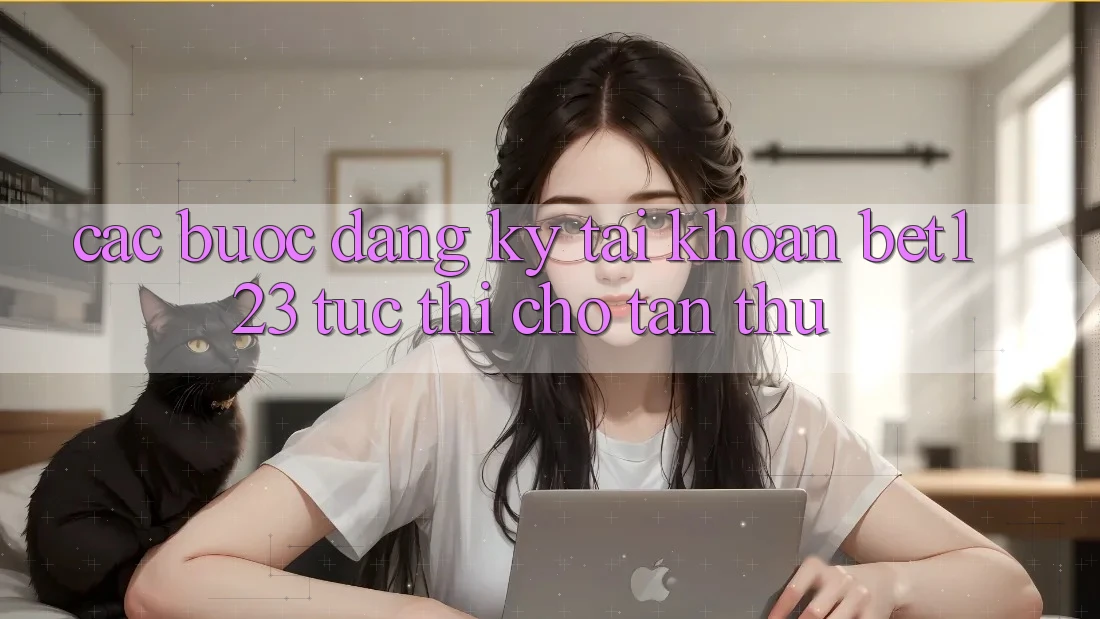 Các bước Đăng Ký Tài Khoản bet123 Tức thì Cho Tân Thủ Các bước Đăng Ký Tài Khoản bet123 Tức thì Cho Tân Thủ
