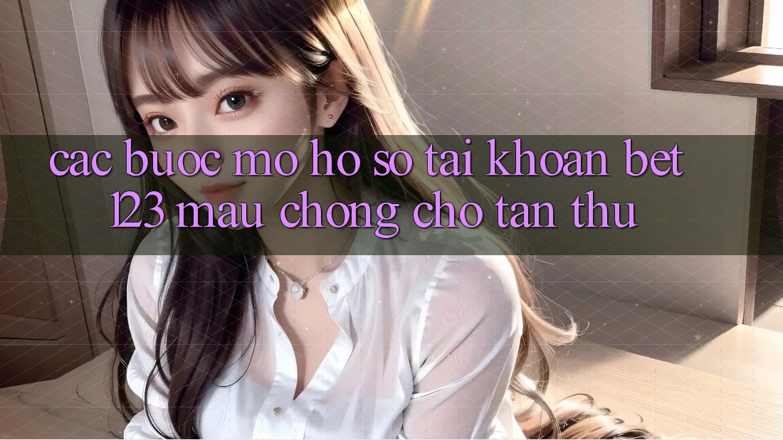 Các bước Mở hồ sơ Tài Khoản bet123 Mau Chóng Cho Tân Thủ Các bước Mở hồ sơ Tài Khoản bet123 Mau Chóng Cho Tân Thủ