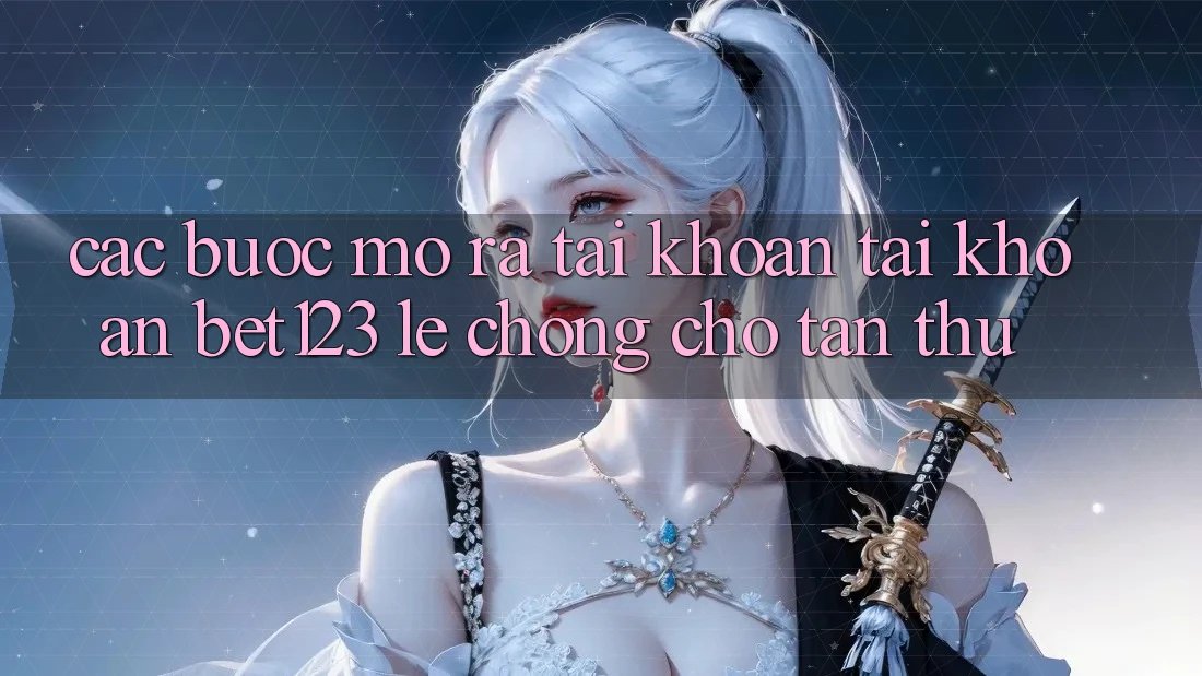 Các bước Mở ra tài khoản Tài Khoản bet123 Lẹ Chóng Cho Tân Thủ