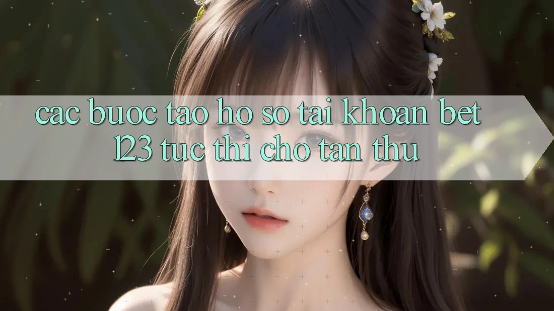 Các bước Tạo hồ sơ Tài Khoản bet123 Tức thì Cho Tân Thủ
