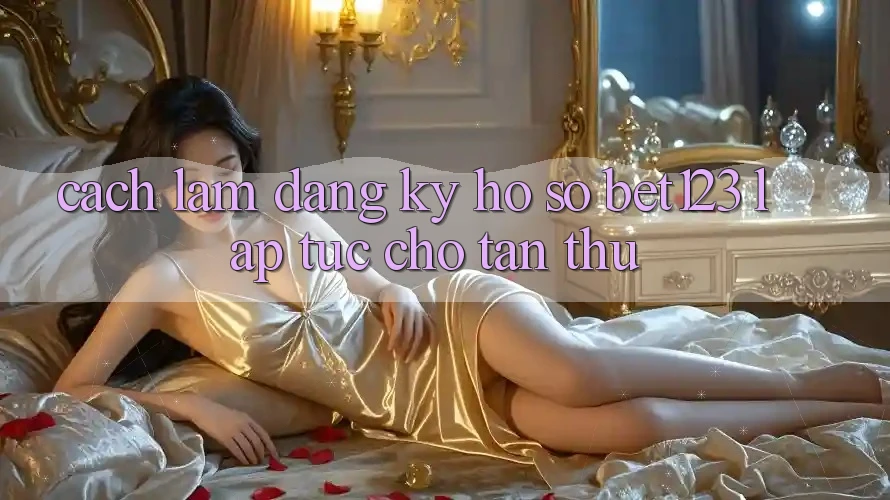 Cách làm Đăng Ký Hồ sơ bet123 Lập tức Cho Tân Thủ Cách làm Đăng Ký Hồ sơ bet123 Lập tức Cho Tân Thủ