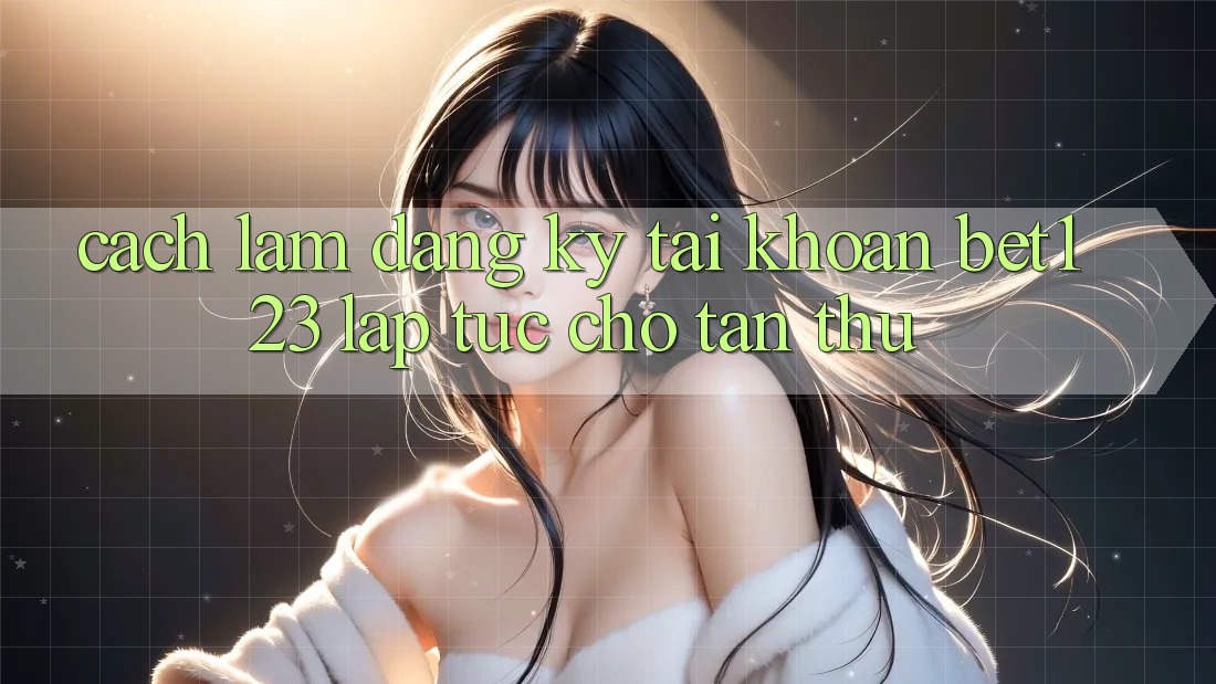 Cách làm Đăng Ký Tài Khoản bet123 Lập tức Cho Tân Thủ Cách làm Đăng Ký Tài Khoản bet123 Lập tức Cho Tân Thủ