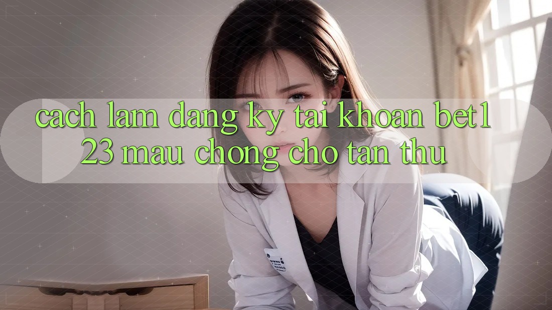 Cách làm Đăng Ký Tài Khoản bet123 Mau Chóng Cho Tân Thủ Cách làm Đăng Ký Tài Khoản bet123 Mau Chóng Cho Tân Thủ