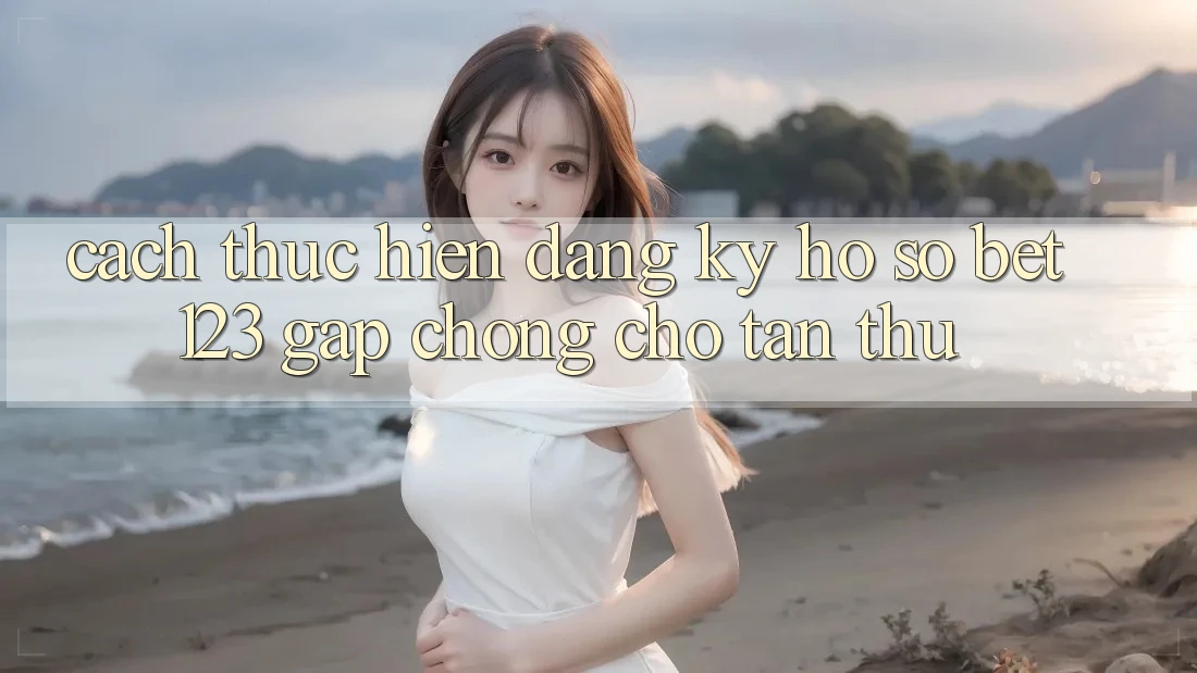Cách thực hiện Đăng Ký Hồ sơ bet123 Gấp Chóng Cho Tân Thủ
