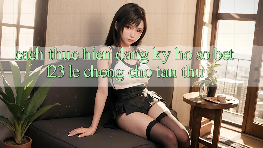 Cách thực hiện Đăng Ký Hồ sơ bet123 Lẹ Chóng Cho Tân Thủ Cách thực hiện Đăng Ký Hồ sơ bet123 Lẹ Chóng Cho Tân Thủ