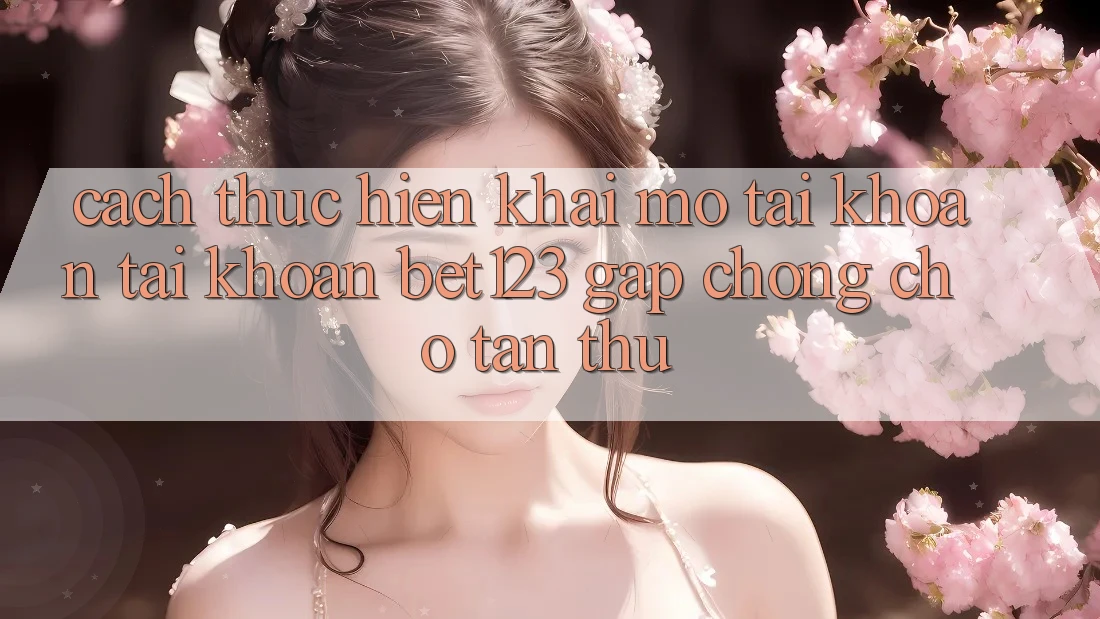 Cách thực hiện Khai mở tài khoản Tài Khoản bet123 Gấp Chóng Cho Tân Thủ Cách thực hiện Khai mở tài khoản Tài Khoản bet123 Gấp Chóng Cho Tân Thủ