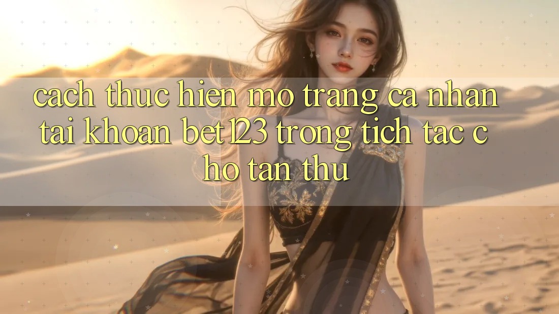 Cách thực hiện Mở trang cá nhân Tài Khoản bet123 Trong tích tắc Cho Tân Thủ