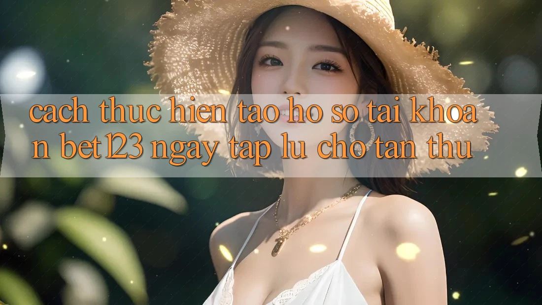 Cách thực hiện Tạo hồ sơ Tài Khoản bet123 Ngay tắp lự Cho Tân Thủ Cách thực hiện Tạo hồ sơ Tài Khoản bet123 Ngay tắp lự Cho Tân Thủ