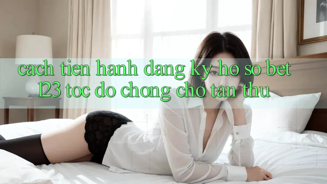 Cách tiến hành Đăng Ký Hồ sơ bet123 Tốc độ Chóng Cho Tân Thủ Cách tiến hành Đăng Ký Hồ sơ bet123 Tốc độ Chóng Cho Tân Thủ