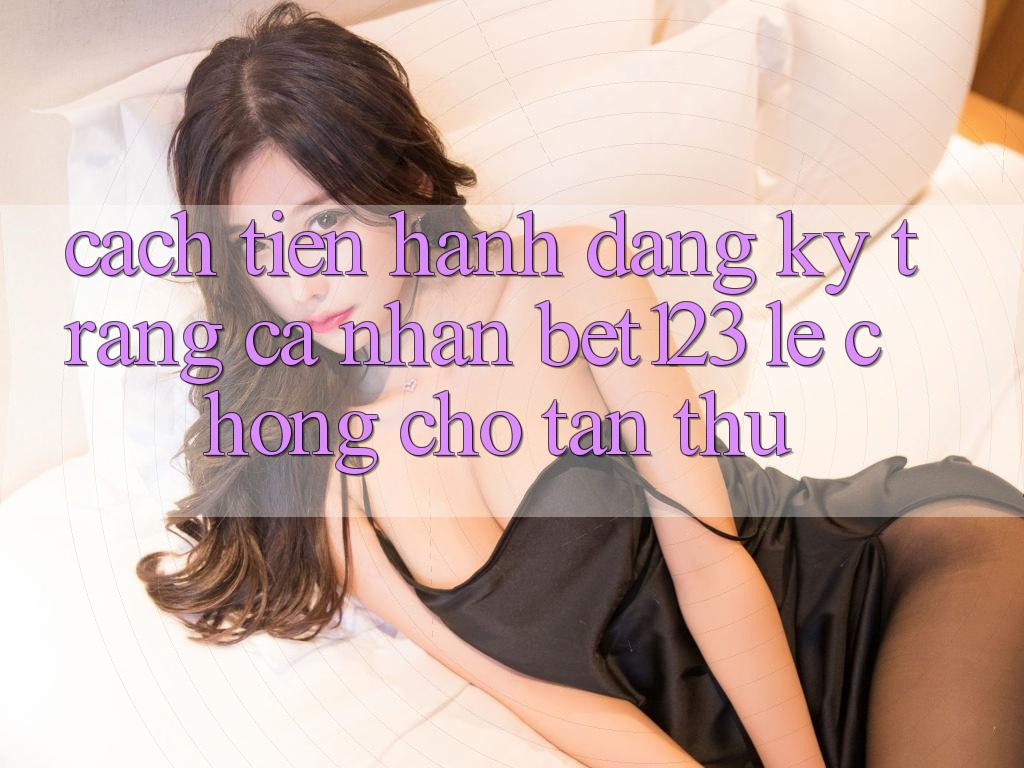 Cách tiến hành Đăng Ký Trang cá nhân bet123 Lẹ Chóng Cho Tân Thủ Cách tiến hành Đăng Ký Trang cá nhân bet123 Lẹ Chóng Cho Tân Thủ