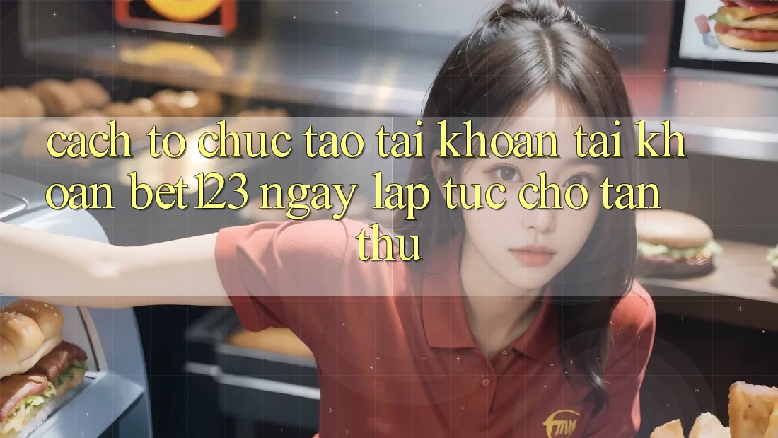 Cách tổ chức Tạo tài khoản Tài Khoản bet123 Ngay lập tức Cho Tân Thủ