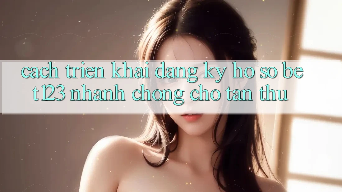 Cách triển khai Đăng Ký Hồ sơ bet123 Nhanh Chóng Cho Tân Thủ Cách triển khai Đăng Ký Hồ sơ bet123 Nhanh Chóng Cho Tân Thủ