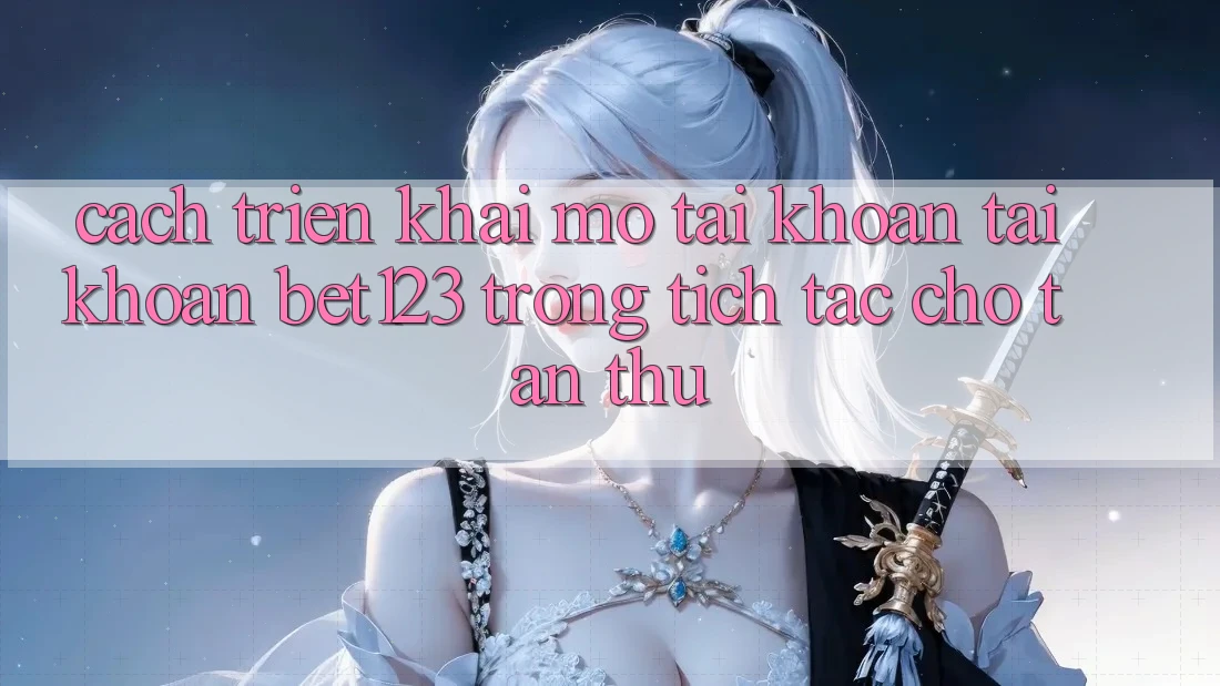 Cách triển khai Mở tài khoản Tài Khoản bet123 Trong tích tắc Cho Tân Thủ