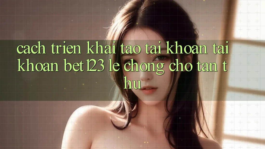 Cách triển khai Tạo tài khoản Tài Khoản bet123 Lẹ Chóng Cho Tân Thủ