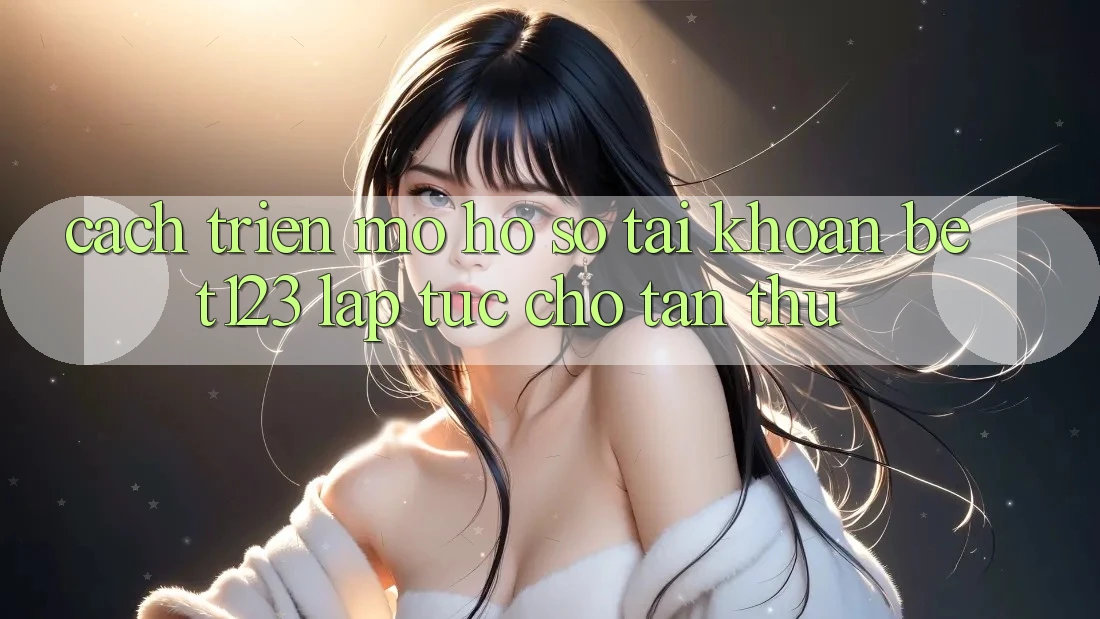 Cách triển mở hồ sơ Tài Khoản bet123 Lập tức Cho Tân Thủ Cách triển mở hồ sơ Tài Khoản bet123 Lập tức Cho Tân Thủ