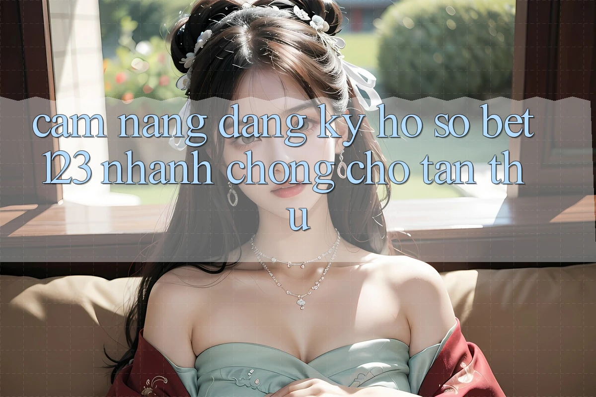 Cẩm nang Đăng Ký Hồ sơ bet123 Nhanh chóng Cho Tân Thủ Cẩm nang Đăng Ký Hồ sơ bet123 Nhanh chóng Cho Tân Thủ