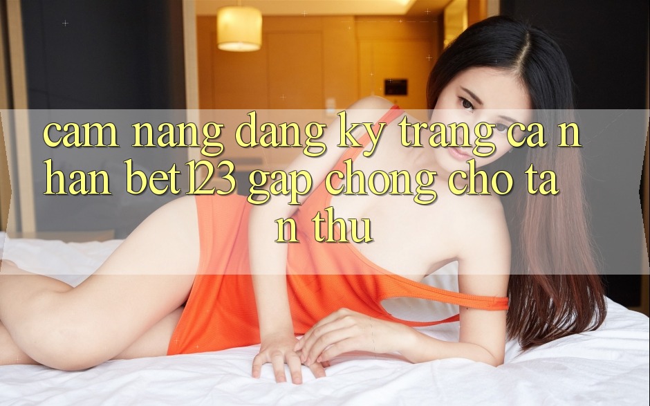 Cẩm nang Đăng Ký Trang cá nhân bet123 Gấp Chóng Cho Tân Thủ