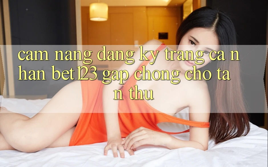 Cẩm nang Đăng Ký Trang cá nhân bet123 Gấp Chóng Cho Tân Thủ Cẩm nang Đăng Ký Trang cá nhân bet123 Gấp Chóng Cho Tân Thủ