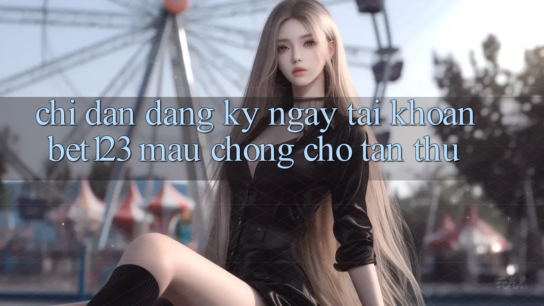 Chỉ dẫn Đăng ký ngay Tài khoản bet123 Mau Chóng Cho Tân Thủ