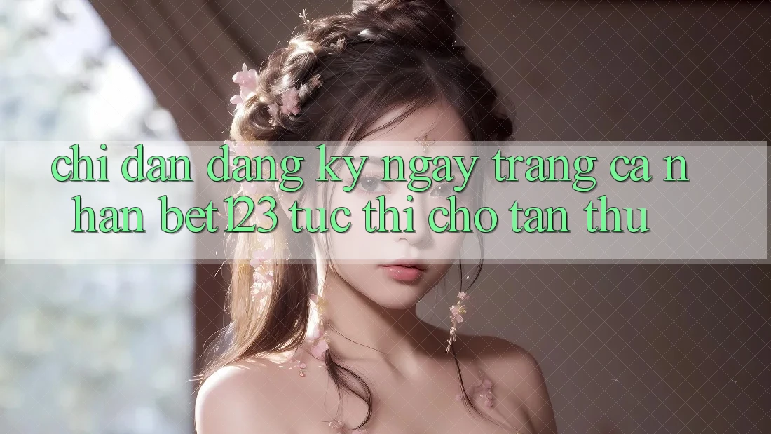 Chỉ dẫn Đăng ký ngay Trang cá nhân bet123 Tức thì Cho Tân Thủ Chỉ dẫn Đăng ký ngay Trang cá nhân bet123 Tức thì Cho Tân Thủ