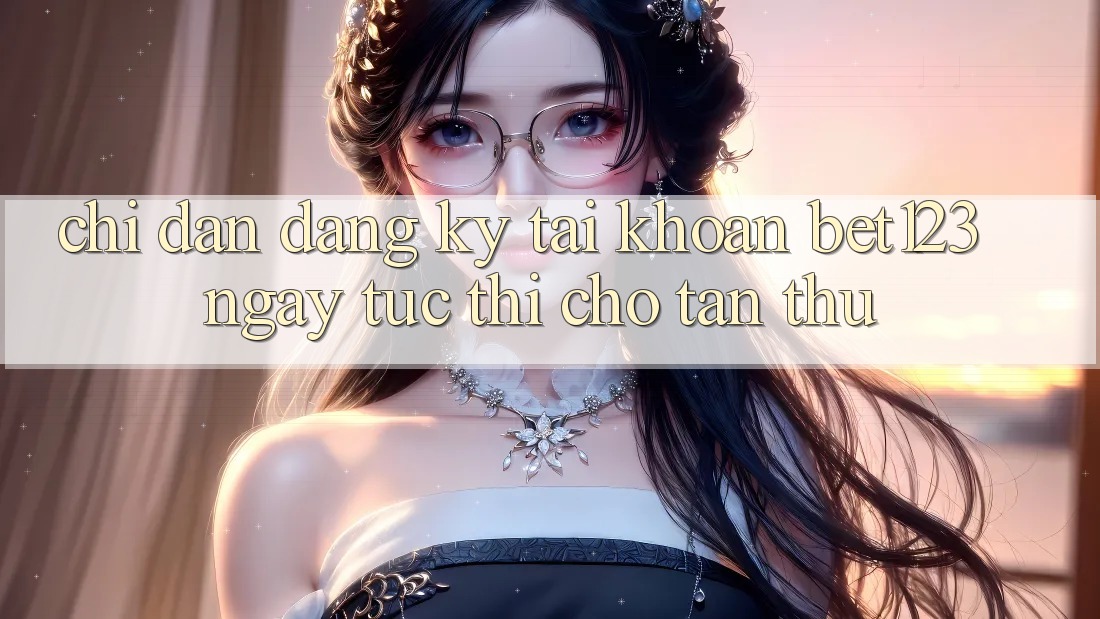 Chỉ dẫn Đăng Ký Tài Khoản bet123 Ngay tức thì Cho Tân Thủ Chỉ dẫn Đăng Ký Tài Khoản bet123 Ngay tức thì Cho Tân Thủ