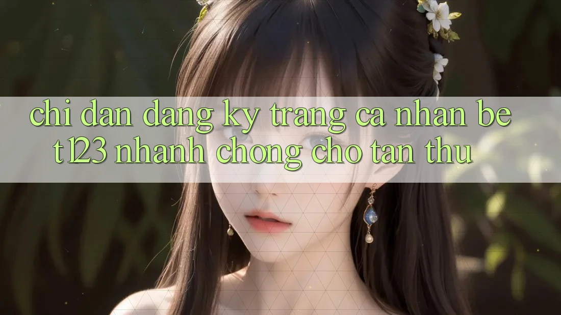 Chỉ dẫn Đăng Ký Trang cá nhân bet123 Nhanh Chóng Cho Tân Thủ