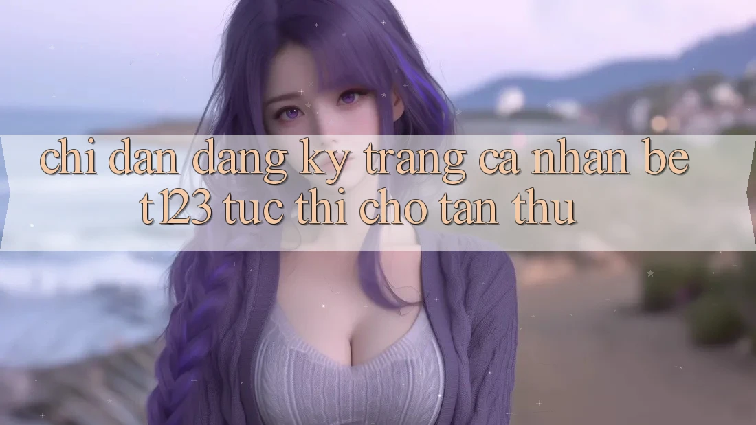 Chỉ dẫn Đăng Ký Trang cá nhân bet123 Tức thì Cho Tân Thủ Chỉ dẫn Đăng Ký Trang cá nhân bet123 Tức thì Cho Tân Thủ
