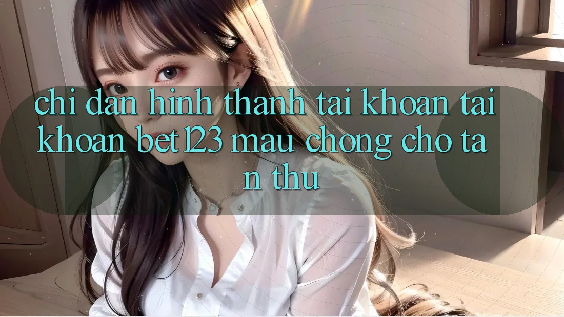 Chỉ dẫn Hình thành tài khoản Tài Khoản bet123 Mau chóng Cho Tân Thủ