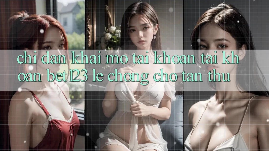 Chỉ dẫn Khai mở tài khoản Tài Khoản bet123 Lẹ Chóng Cho Tân Thủ Chỉ dẫn Khai mở tài khoản Tài Khoản bet123 Lẹ Chóng Cho Tân Thủ