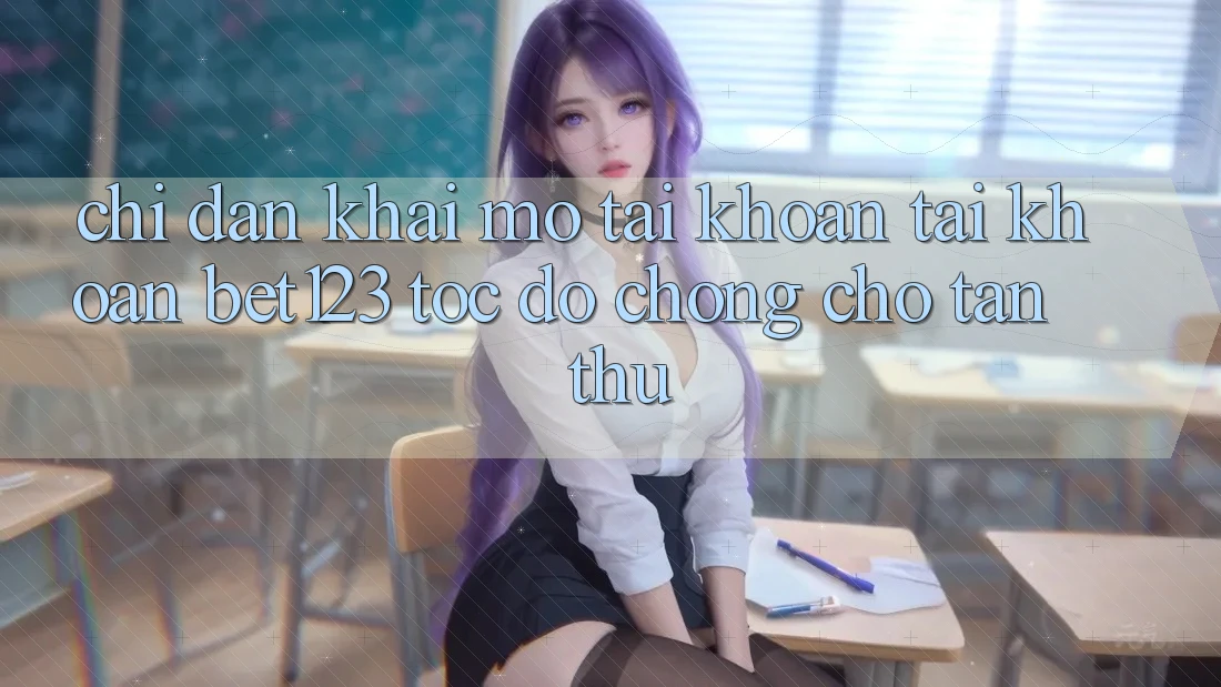 Chỉ dẫn Khai mở tài khoản Tài Khoản bet123 Tốc độ Chóng Cho Tân Thủ