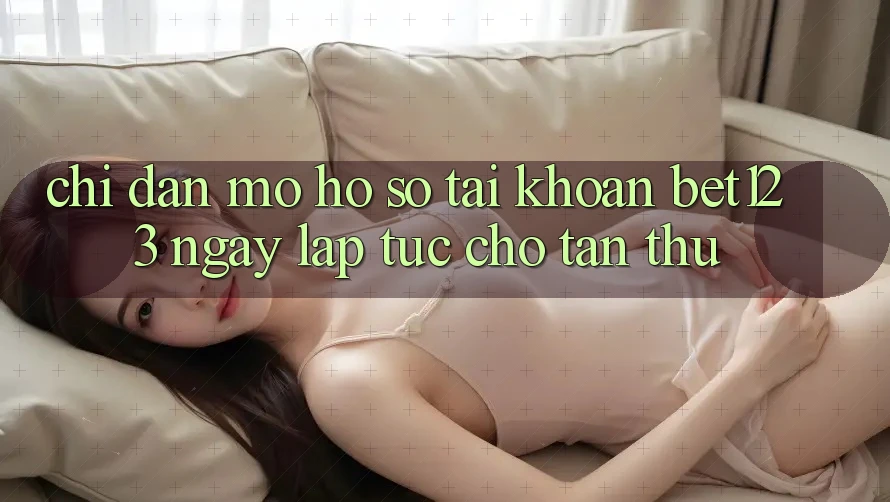 Chỉ dẫn Mở hồ sơ Tài Khoản bet123 Ngay lập tức Cho Tân Thủ