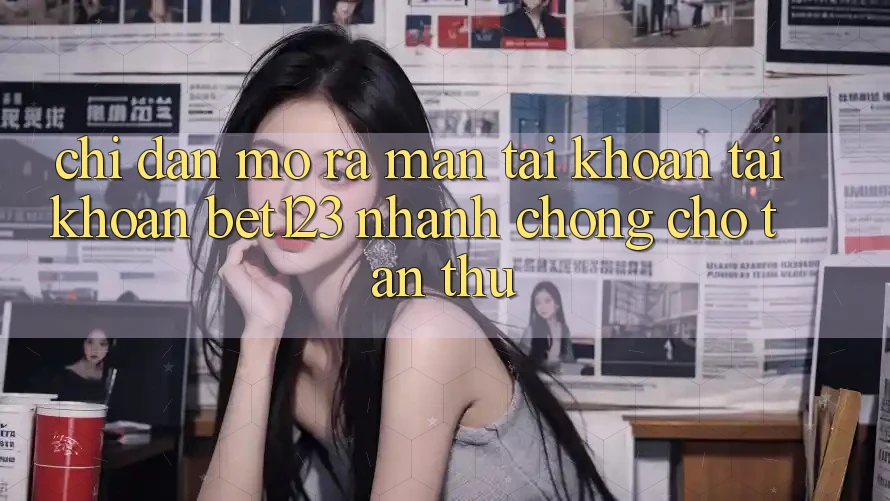 Chỉ dẫn Mở ra màn tài khoản Tài Khoản bet123 Nhanh Chóng Cho Tân Thủ Chỉ dẫn Mở ra màn tài khoản Tài Khoản bet123 Nhanh Chóng Cho Tân Thủ