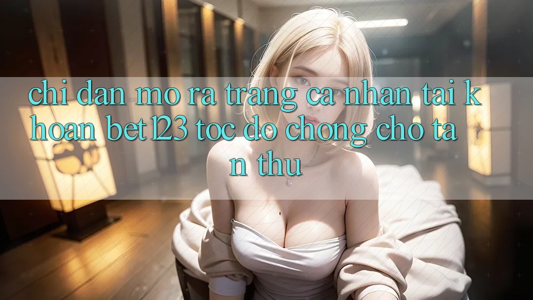 Chỉ dẫn Mở ra trang cá nhân Tài Khoản bet123 Tốc độ Chóng Cho Tân Thủ