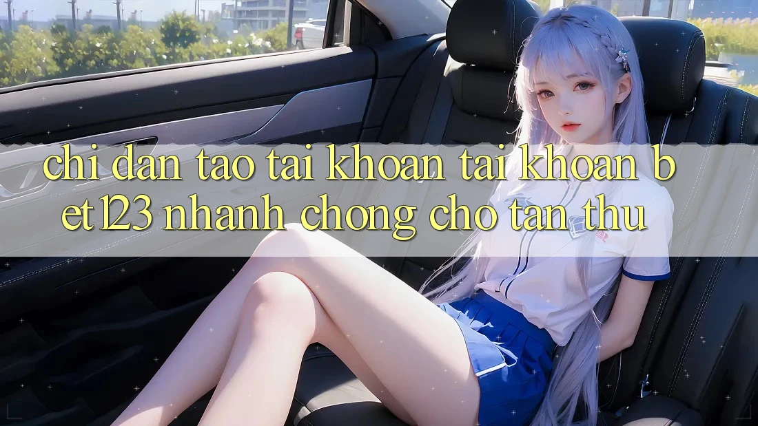 Chỉ dẫn Tạo tài khoản Tài Khoản bet123 Nhanh Chóng Cho Tân Thủ
