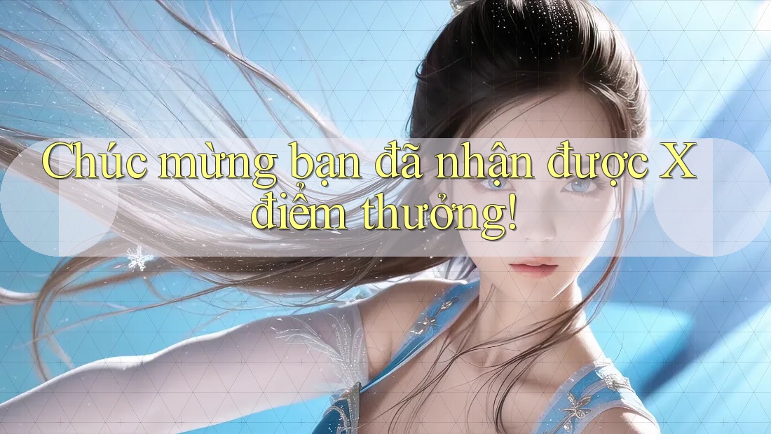 Chúc mừng bạn đã nhận được X điểm thưởng! Chúc mừng bạn đã nhận được X điểm thưởng!
