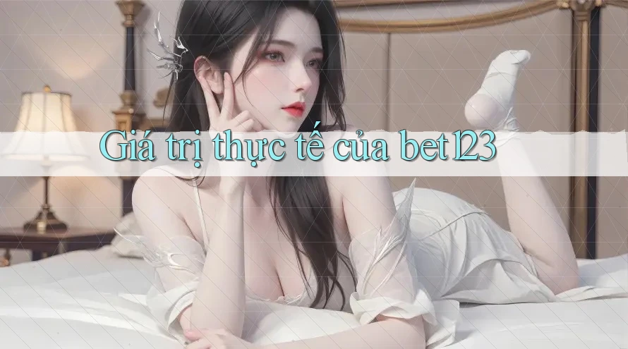 Giá trị thực tế của bet123