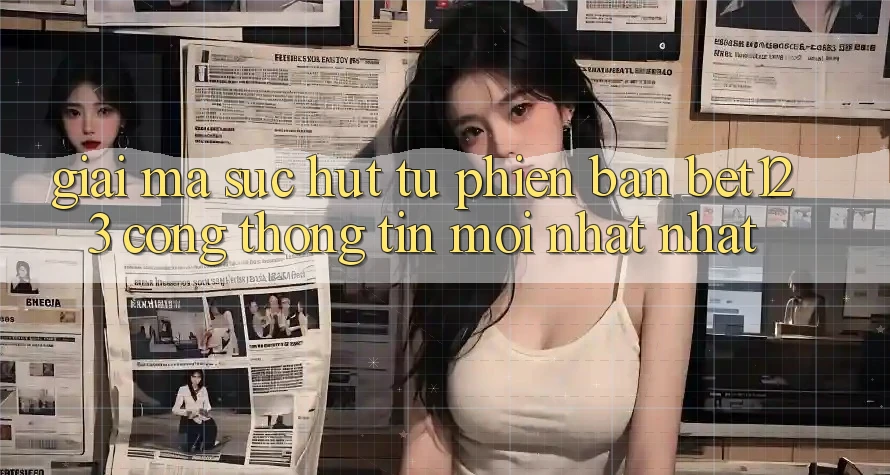 Giải Mã Sức Hút Từ Phiên Bản bet123 - Cổng thông tin Mới nhất Nhất Giải Mã Sức Hút Từ Phiên Bản bet123 - Cổng thông tin Mới nhất Nhất